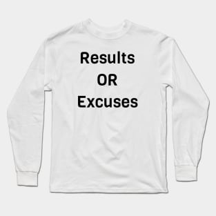 Results Or Excuses Long Sleeve T-Shirt